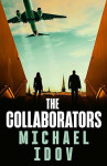 The Collaborators - An exhilarating debut spy thriller, packed with explosive action and up-to-the-minute tradecraft