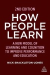 How People Learn - A New Model of Learning and Cognition to Improve Performance and Education