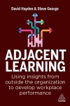 Adjacent Learning - Using Insights from Outside the Organization to Develop Workplace Performance