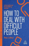 How to Deal with Difficult People - Fast, Effective Strategies for Handling Problem People