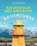 Accidentally Wes Anderson - Adventures - Includes an Exclusive Foreword by Wes Anderson