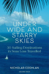 Under Wide and Starry Skies - 50 Sailing Destinations in Seas Less Travelled