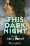 This Dark Night - The Life of Emily Brontë