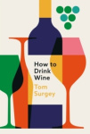 How to Drink Wine - The perfect introduction to the world of wine