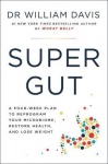Super Gut - A Four-Week Plan to Reprogram Your Microbiome, Restore Health and Lose Weight