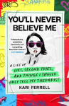 You'll Never Believe Me - Before Anna Delvey, before the Tinder Swindler, there was 'Hipster Grifter' Kari Ferrell...