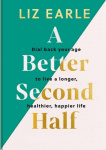 A Better Second Half - Dial Back Your Age to Live a Longer, Healthier, Happier Life. The Number 1 Sunday Times bestseller