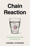 Chain Reaction - How Chemistry Shapes Our Lives and Why We Should Care