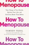 How to Menopause - Take Charge of Your Health, Reclaim Your Life, and Feel Even Better than Before: THE NEW YORK TIMES BESTSELLE