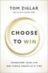 Choose to Win - Transform Your Life, One Simple Choice at a Time