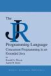 The JR Programming Language - Concurrent Programming in an Extended Java