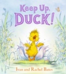 Keep Up, Duck! - A timeless and cute new classic about a crafty little duckling, perfect for 3-6 year olds