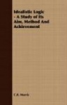 Idealistic Logic - A Study of Its Aim, Method and Achievement
