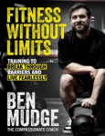 Fitness Without Limits - The training and fitness manual to help break through barriers and live fearlessly - from The Compassio