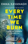 Every Time We Burn - The new genre-bending, mind-twisting mystery that will keep you guessing to the very end