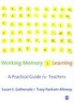 Working Memory and Learning - A Practical Guide for Teachers
