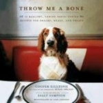 Throw Me a Bone - 50 Healthy, Canine Taste-Tested Recipes for Snacks, Meals, and Treats