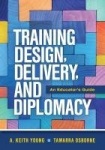 Training Design, Delivery, and Diplomacy - An Educator's Guide
