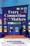 Every Connection Matters - How to Build, Maintain, and Restore Relationships Inside the Classroom and Out