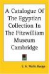 A Catalogue of the Egyptian Collection in the Fitzwilliam Museum Cambridge