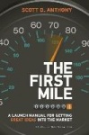 The First Mile - A Launch Manual for Getting Great Ideas into the Market