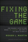 Fixing the Game - How Runaway Expectations Broke the Economy, and How to Get Back to Reality
