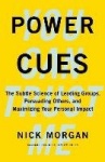 Power Cues - The Subtle Science of Leading Groups, Persuading Others, and Maximizing Your Personal Impact
