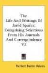 The Life and Writings of Jared Sparks: Comprising Selections from His Journals and Correspondence V2