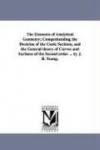 The Elements of Analytical Geometry; Comprehending the Doctrine of the Conic Sections, and the General Theory of Curves and Surf
