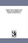 Romans. Notes, Explanatory and Practical On the Epistle to the Romans. by Albert Barnes.