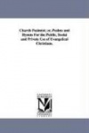 Church Psalmist; or, Psalms and Hymns For the Public, Social and Private Use of Evangelical Christians.