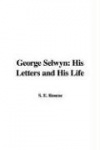 George Selwyn: His Letters and His Life