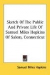 Sketch of the Public and Private Life of Samuel Miles Hopkins of Salem, Connecticut