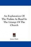 An Explanation of the Psalms as Read in the Liturgy of the Church