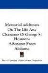Memorial Addresses on the Life and Character of George S. Houston: A Senator from Alabama