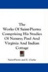 The Works of Saint-Pierre: Comprising His Studies of Nature; Paul and Virginia and Indian Cottage