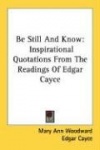 Be Still and Know: Inspirational Quotations from the Readings of Edgar Cayce