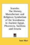 Scarabs: The History, Manufacture and Religious Symbolism of the Scarabaeus in Ancient Egypt, Phoenicia, Sardinia and Etruria