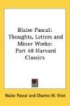 Blaise Pascal: Thoughts, Letters and Minor Works: Part 48 Harvard Classics