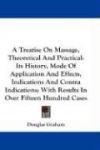 A   Treatise on Massage, Theoretical and Practical: Its History, Mode of Application and Effects, Indications and Contra Indicat