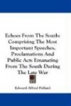 Echoes from the South: Comprising the Most Important Speeches, Proclamations and Public Acts Emanating from the South During the