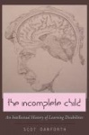 The Incomplete Child - An Intellectual History of Learning Disabilities