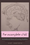 The Incomplete Child - An Intellectual History of Learning Disabilities