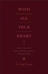 With All Your Heart - Orienting Your Mind, Desires, and Will toward Christ
