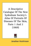 A Descriptive Catalogue of the New Sydenham Society's Atlas of Portraits of Diseases of the Skin, Parts 1 and 2 (1869)