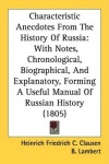 Characteristic Anecdotes from the History of Russia: With Notes, Chronological, Biographical, and Explanatory, Forming a Useful 