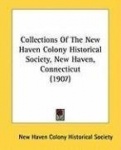 Collections of the New Haven Colony Historical Society, New Haven, Connecticut (1907)