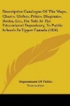 Descriptive Catalogue of the Maps, Charts, Globes, Prints, Diagrams, Books, Etc., for Sale at the Educational Depository, to Pub