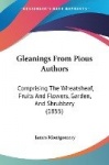 Gleanings from Pious Authors: Comprising the Wheatsheaf, Fruits and Flowers, Garden, and Shrubbery (1855)