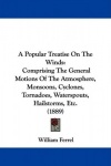 A   Popular Treatise on the Winds: Comprising the General Motions of the Atmosphere, Monsoons, Cyclones, Tornadoes, Waterspouts,